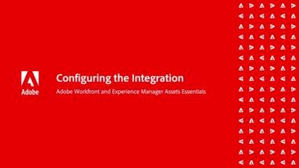 Configure Adobe Workfront and AEM Assets Essentials